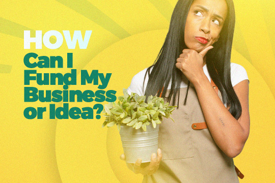 How Can I Fund My Business or Idea?